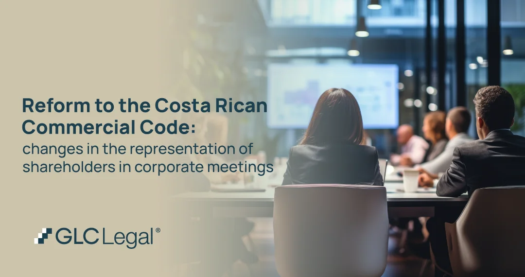 Costa Rica Commercial Code reform on shareholder representation Costa Rica Commercial Code reform regarding shareholder representation in corporate meetings